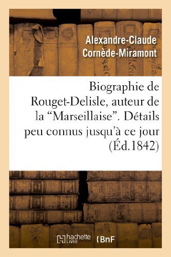 Cover for Cornede-miramont-a-c · Biographie De Rouget-delisle, Auteur De La &quot;Marseillaise&quot;. Détails Peu Connus Jusqu'à Ce Jour (Paperback Book) [French edition] (2013)