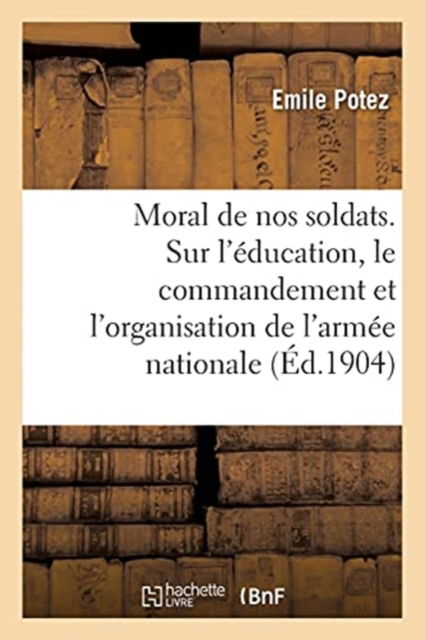 Cover for Potez-e · Le moral de nos soldats. Etude sur l'éducation, le commandement (Paperback Bog) (2017)