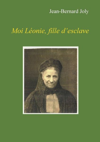 Cover for Joly · Moi Léonie fille d'esclave (Buch) (2017)