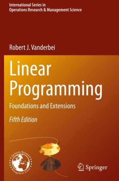 Linear Programming: Foundations and Extensions - International Series in Operations Research & Management Science - Robert J. Vanderbei - Livros - Springer Nature Switzerland AG - 9783030394172 - 26 de abril de 2021