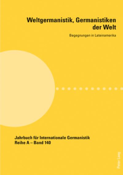 Cover for Weltgermanistik, Germanistiken der Welt. Begegnungen in Lateinamerika; Unter Mitarbeit von Giovanna Chaves - Jahrbuch Fuer Internationale Germanistik (Paperback Book) (2020)