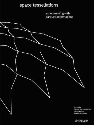 Space Tessellations: Experimenting with Parquet Deformations - Werner van Hoeydonck - Livros - Birkhauser - 9783035625172 - 4 de abril de 2022