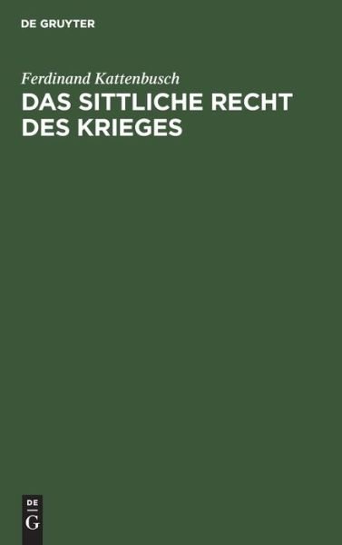Cover for Ferdinand Kattenbusch · Das sittliche Recht des Krieges (Hardcover Book) (1906)