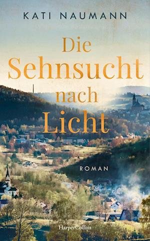 Die Sehnsucht nach Licht - Kati Naumann - Books - HarperCollins Hardcover - 9783365001172 - October 25, 2022