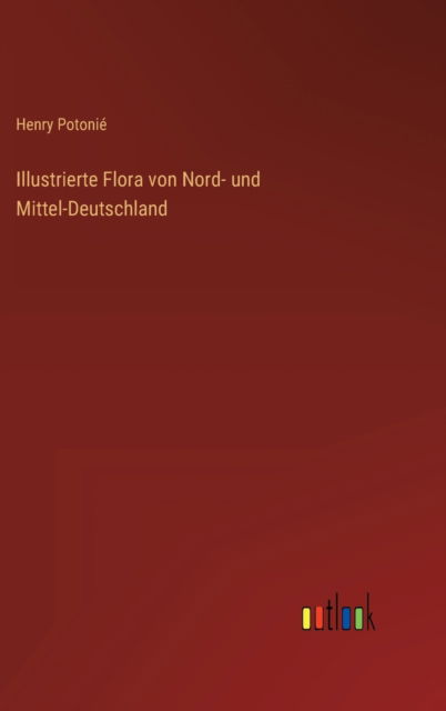 Cover for Potonie Henry Potonie · Illustrierte Flora von Nord- und Mittel-Deutschland (Hardcover Book) (2022)