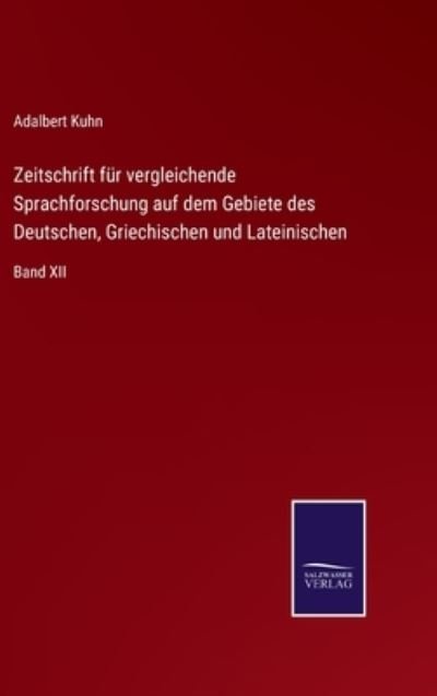 Cover for Adalbert Kuhn · Zeitschrift fur vergleichende Sprachforschung auf dem Gebiete des Deutschen, Griechischen und Lateinischen (Hardcover bog) (2022)
