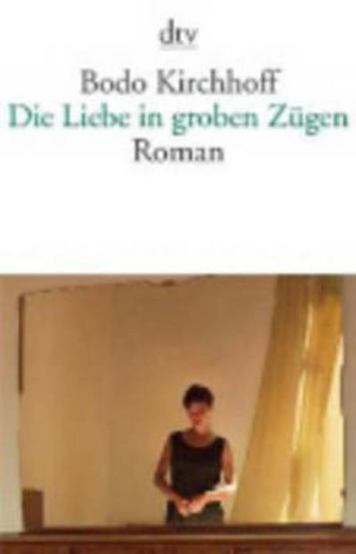 Cover for Bodo Kirchhoff · Die Liebe in groben Zugen (Taschenbuch) (2014)