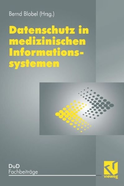 Cover for Bernd Blobel · Datenschutz in Medizinischen Informationssystemen - Dud-Fachbeitrage (Paperback Book) [Softcover Reprint of the Original 1st 1995 edition] (1995)