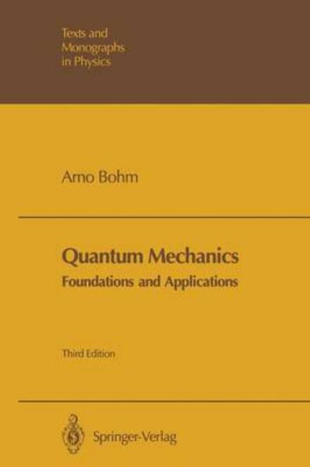 Quantum Mechanics: Foundations and Applications - Texts and Monographs in Physics - Arno Bohm - Books - Springer-Verlag Berlin and Heidelberg Gm - 9783540781172 - July 14, 2003