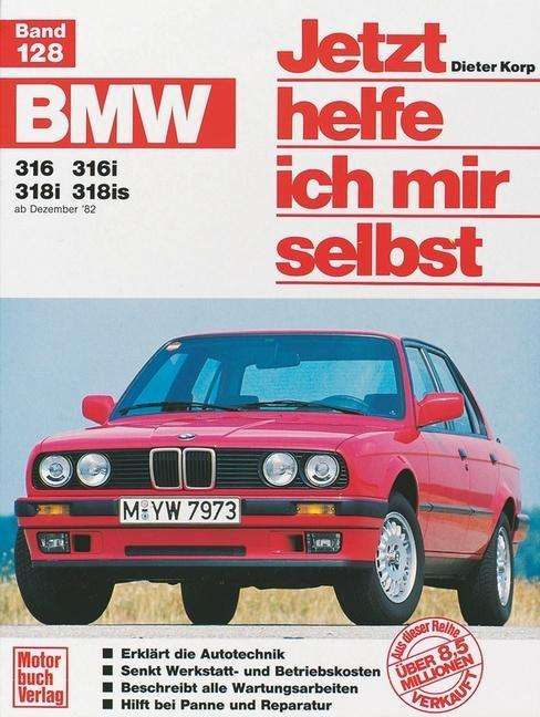 Cover for Dieter Korp · Jetzt helfe ich 128 BMW 316,318i (82-90) (Book)