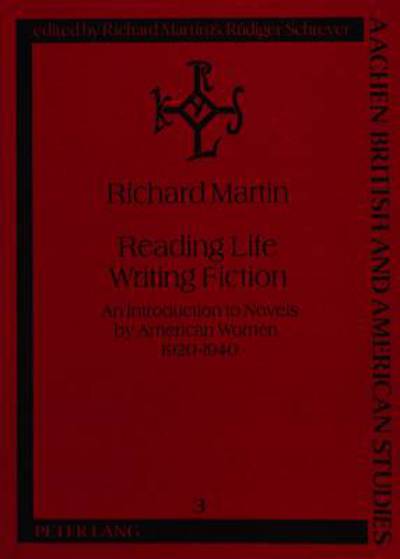 Cover for Richard Martin · Reading Life / Writing Fiction: Introduction to Novels by American Women, 1920-1940 - Aachen British &amp; American Studies (Paperback Book) (1994)