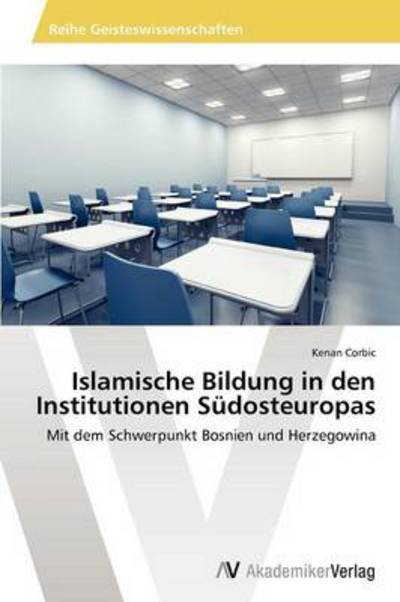 Cover for Kenan Corbic · Islamische Bildung in den Institutionen Südosteuropas: Mit Dem Schwerpunkt Bosnien Und Herzegowina (Taschenbuch) [German edition] (2012)