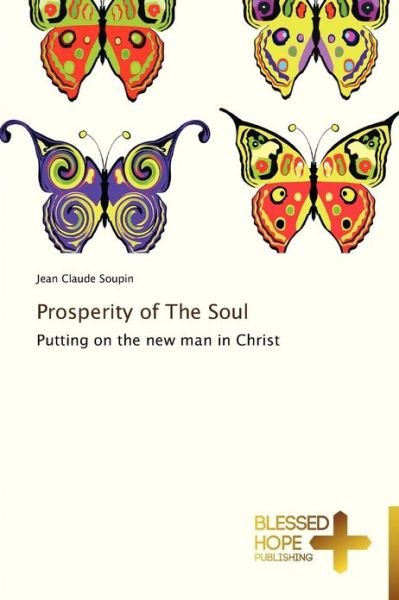 Cover for Jean Claude Soupin · Prosperity of the Soul: Putting on the New Man in Christ (Pocketbok) (2013)