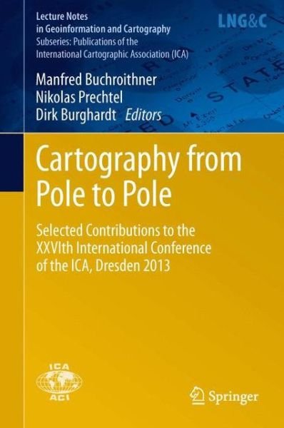 Cover for Manfred Buchroithner · Cartography from Pole to Pole: Selected Contributions to the XXVIth International Conference of the ICA, Dresden 2013 - Lecture Notes in Geoinformation and Cartography (Hardcover Book) [2014 edition] (2013)