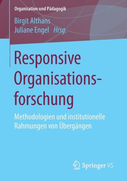 Cover for Responsive Organisationsforschung: Methodologien Und Institutionelle Rahmungen Von UEbergangen - Organisation Und Padagogik (Paperback Book) [1. Aufl. 2016 edition] (2016)