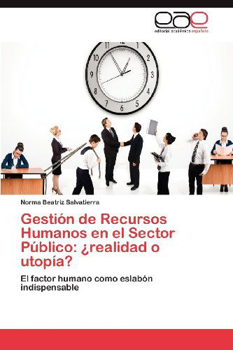 Cover for Norma Beatriz Salvatierra · Gestión De Recursos Humanos en El Sector Público: ¿realidad O Utopía?: El Factor Humano Como Eslabón Indispensable (Paperback Book) [Spanish edition] (2012)