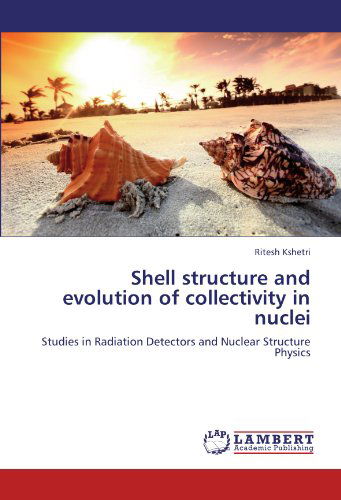 Cover for Ritesh Kshetri · Shell Structure and Evolution of Collectivity in Nuclei: Studies in Radiation Detectors and Nuclear Structure Physics (Paperback Book) (2012)