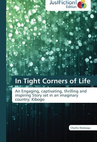 Cover for Charles Wadaagu · In Tight Corners of Life: an Engaging, Captivating, Thrilling and Inspiring Story Set in an Imaginary Country; Kibogo (Taschenbuch) (2013)