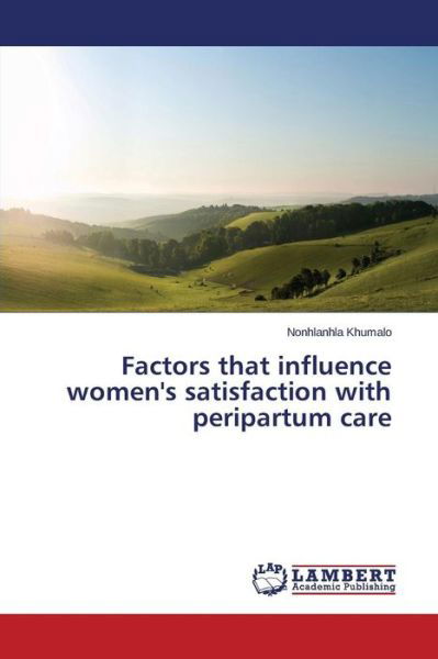 Cover for Nonhlanhla Khumalo · Factors That Influence Women's Satisfaction with Peripartum Care (Paperback Book) (2014)