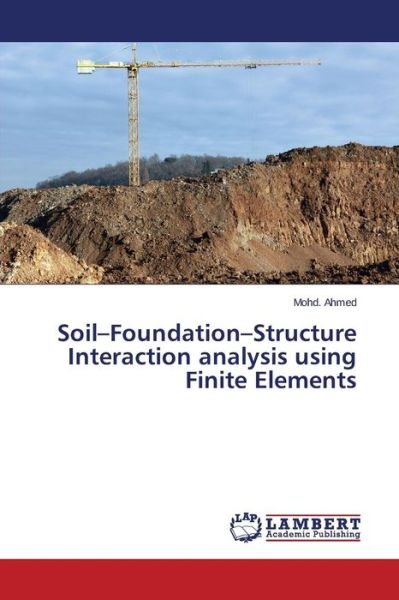 Soil-foundation-structure Interaction Analysis Using Finite Elements - Ahmed Mohd - Livros - LAP Lambert Academic Publishing - 9783659681172 - 11 de março de 2015