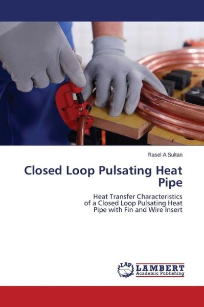 Cover for Sultan Rasel a · Closed Loop Pulsating Heat Pipe (Paperback Book) (2015)