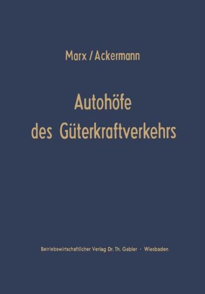 Cover for August Marx · Autohoefe Des Guterkraftverkehrs: Entwicklung Und Funktionen. Ein Beitrag Zur Verkehrsrationalisierung Und Verkehrskoordinierung (Paperback Book) [Softcover Reprint of the Original 1st 1967 edition] (1967)