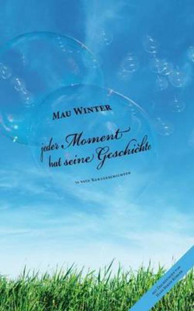Cover for Mau Winter · Jeder Moment Hat Seine Geschichte (Paperback Bog) [German edition] (2013)