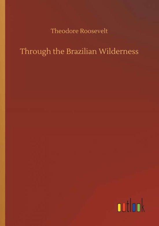 Cover for Roosevelt · Through the Brazilian Wildern (Book) (2018)