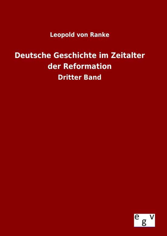 Deutsche Geschichte Im Zeitalter Der Reformation - Leopold Von Ranke - Bøger - Salzwasser-Verlag Gmbh - 9783734003172 - 17. august 2015