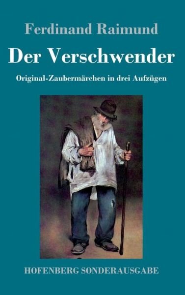 Cover for Ferdinand Raimund · Der Verschwender: Original-Zaubermarchen in drei Aufzugen (Hardcover Book) (2018)