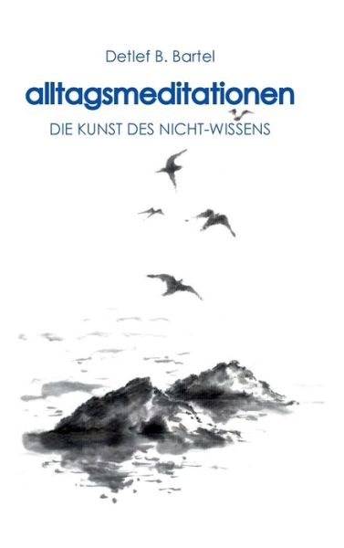 Alltagsmeditationen - Bartel - Bücher -  - 9783749797172 - 16. Dezember 2019