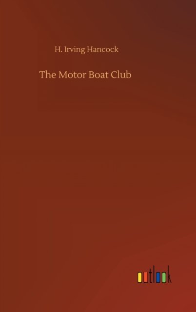 Cover for H Irving Hancock · The Motor Boat Club (Gebundenes Buch) (2020)