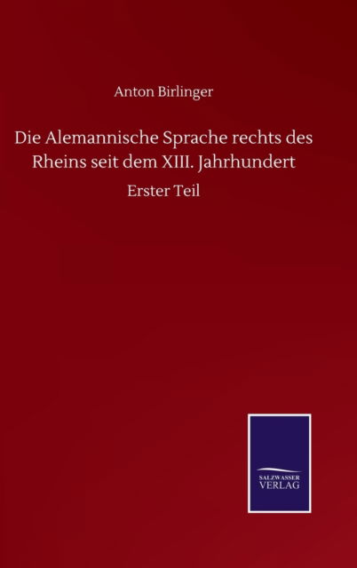 Cover for Anton Birlinger · Die Alemannische Sprache rechts des Rheins seit dem XIII. Jahrhundert: Erster Teil (Hardcover Book) (2020)