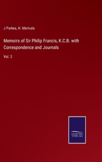 Cover for J. Parkes · Memoirs of Sir Philip Francis, K.C.B. with Correspondence and Journals (Hardcover Book) (2022)