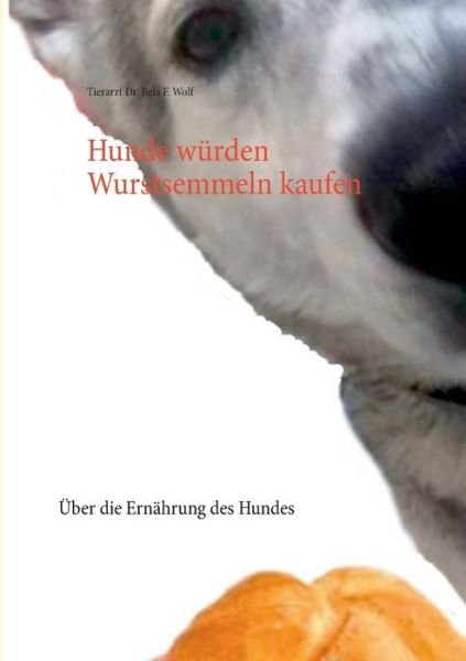 Cover for Wolf · Hunde würden Wurstsemmeln kaufen (Buch) (2018)
