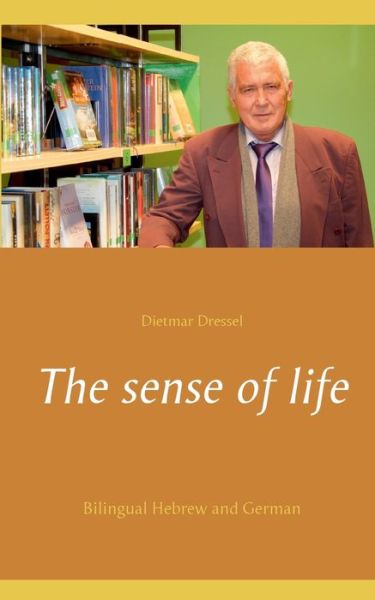 Cover for Dietmar Dressel · The sense of life: Bilingual Hebrew and German (Paperback Book) (2021)