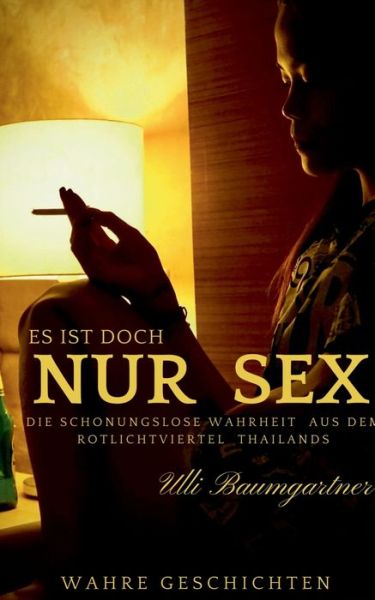 Cover for Ulli Baumgarnter · Es ist doch nur Sex: Die schonungslose Wahrheit aus dem Rotlichtviertel Thailands (Paperback Book) (2021)