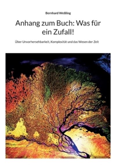 Anhang zum Buch: Was für ein Zufall!: Über Unvorhersehbarkeit, Komplexität und das Wesen der Zeit - Bernhard Weßling - Kirjat - BoD – Books on Demand - 9783756221172 - torstai 6. lokakuuta 2022