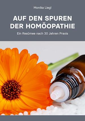 Cover for Monika Liegl · Auf den Spuren der Homöopathie (Book) (2024)