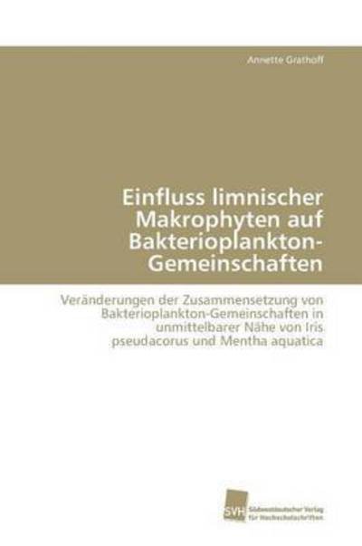 Cover for Grathoff Annette · Einfluss Limnischer Makrophyten Auf Bakterioplankton-gemeinschaften (Paperback Book) (2010)