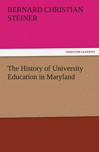 The History of University Education in Maryland (Tredition Classics) - Bernard Christian Steiner - Książki - tredition - 9783842450172 - 6 listopada 2011