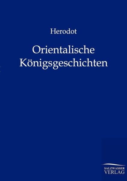 Orientalische K Nigsgeschichten - Herodot - Books - Salzwasser-Verlag GmbH - 9783846001172 - October 30, 2011
