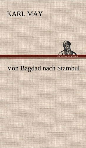 Von Bagdad Nach Stambul - Karl May - Książki - TREDITION CLASSICS - 9783847286172 - 14 maja 2012