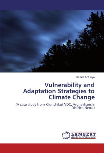 Kamal Acharya · Vulnerability and Adaptation Strategies to Climate Change: (A Case Study from Khanchikot Vdc, Arghakhanchi District, Nepal) (Paperback Book) (2012)