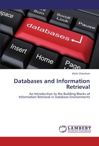 Cover for Wole Olatokun · Databases and Information Retrieval: an Introduction to the Building Blocks of Information Retrieval in Database Environments (Pocketbok) (2012)