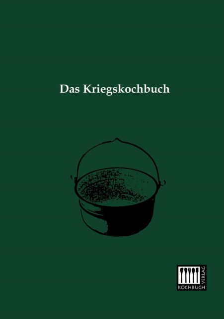 Das Kriegskochbuch - Anonymus - Books - Kochbuch-Verlag - 9783944350172 - January 8, 2013