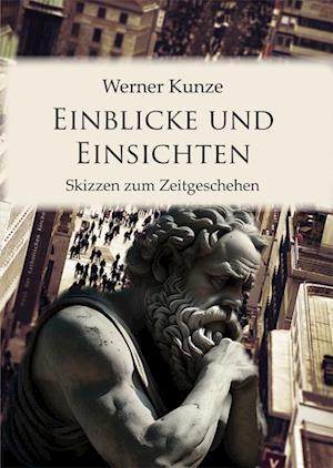 Einblicke und Einsichten - Werner Kunze - Böcker - Lindenbaum Verlag - 9783949780172 - 11 januari 2024