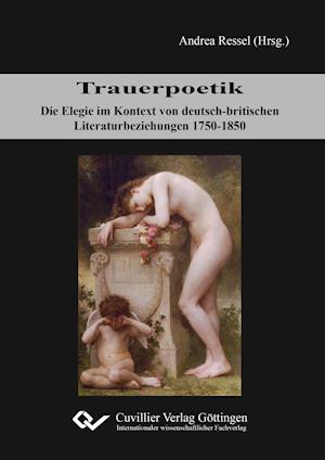 Cover for Andrea Ressel · Trauerpoetik. Die Elegie im Kontext von deutsch-britischen Literaturbeziehungen 1750-1850 (Paperback Book) (2015)