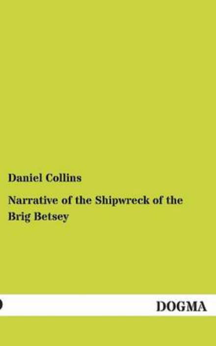 Cover for Daniel Collins · Narrative of the Shipwreck of the Brig Betsey (Paperback Book) (2012)