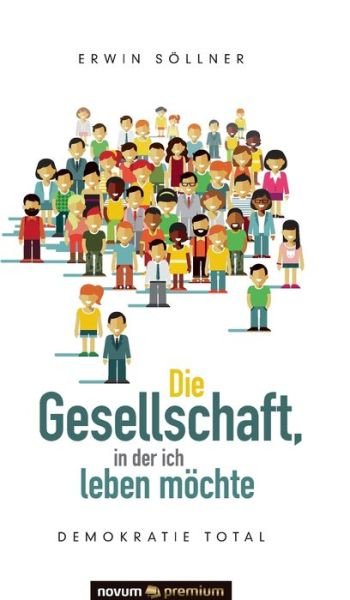 Cover for Söllner · Die Gesellschaft, in der ich leben moechte: Demokratie total (Gebundenes Buch) (2020)